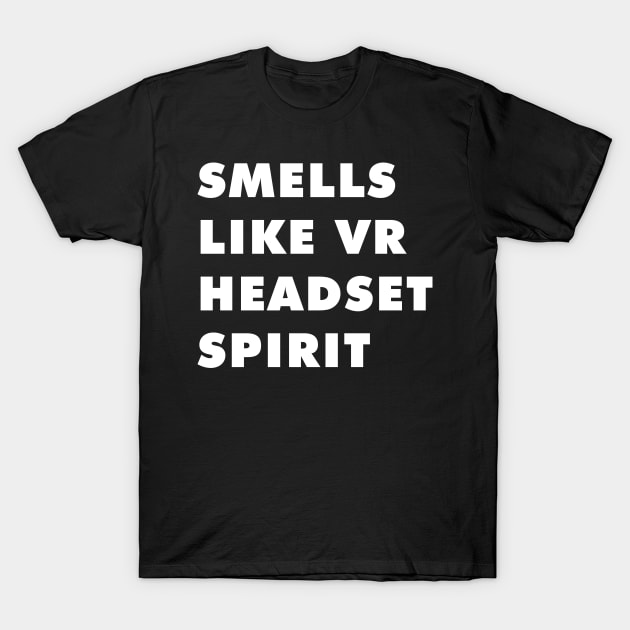 Smells like Vr headset spirit T-Shirt by wearmenimal